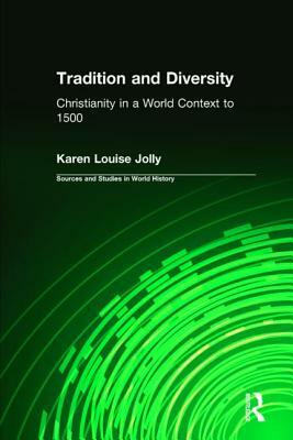 Tradition and Diversity Christianity in a World Context to 1500 by Karen Louise Jolly