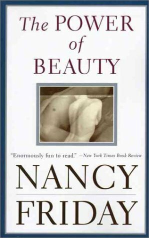 The Power of Beauty: Men, Women and Sex Appeal Since Feminism by Nancy Friday