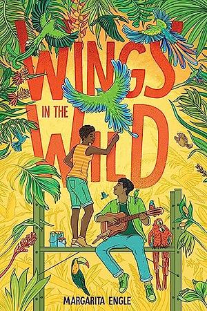 Wings in the Wild by Margarita Engle