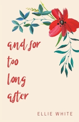 and for too long after by Ellie White