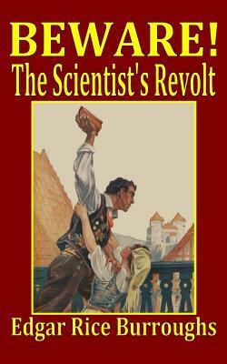 Beware! The Scientist's Revolt by Edgar Rice Burroughs