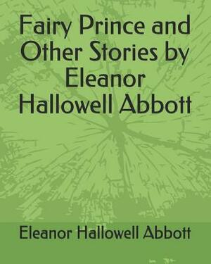 Fairy Prince and Other Stories by Eleanor Hallowell Abbott by Eleanor Hallowell Abbott