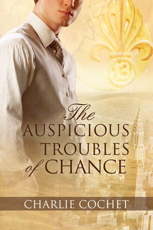 The Auspicious Troubles of Chance by Charlie Cochet