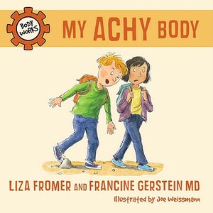 My Achy Body by Francine Gerstein, Liza Fromer