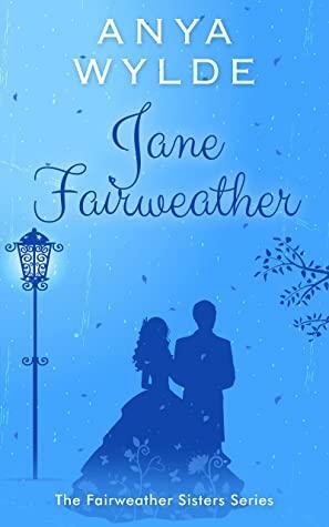 Jane Fairweather: A Madcap Regency Romance by Anya Wylde