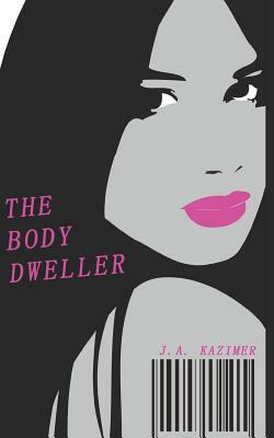 The Body Dweller by J. A. Kazimer