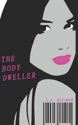 The Body Dweller by J.A. Kazimer