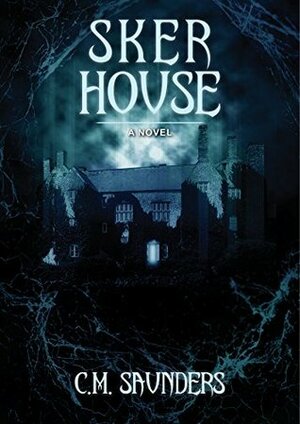 Sker House by C.M. Saunders, Greg Chapman