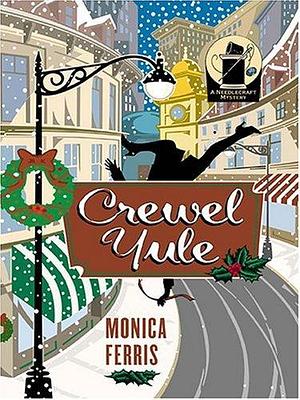 Crewel Yule: A Needlecraft Mystery by Monica Ferris, Monica Ferris