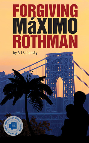 Forgiving Maximo Rothman by A.J. Sidransky