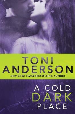 A Cold Dark Place by Toni Anderson