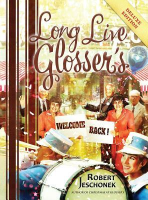 Long Live Glosser's: Deluxe Hardcover Edition by Robert Jeschonek