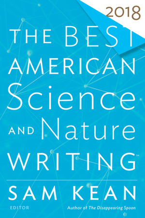The Best American Science and Nature Writing 2018 by Sam Kean