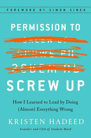 Permission To Screw Up by Kristen Hadeed