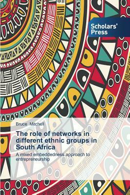 The role of networks in different ethnic groups in South Africa by Bruce Mitchell