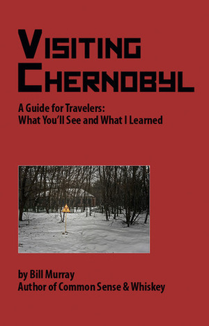 Visiting Chernobyl by Bill Murray