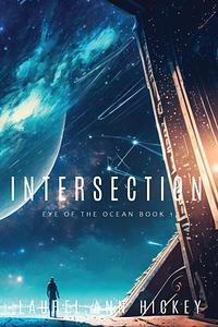 Intersection: immersive character-driven epic sf adventure by Laurel Ann Hickey
