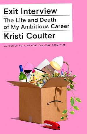Exit Interview: A Memoir by Kristi Coulter