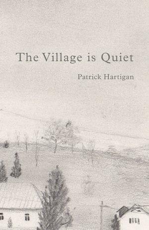 The Village is Quiet by Patrick Hartigan