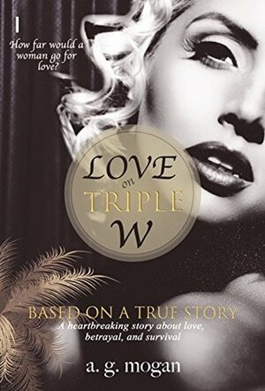 Love on Triple W: Based on a True Story by A.G. Mogan