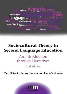 Sociocultural Theory in Second Language Education: An Introduction Through Narratives by Merrill Swain, Linda Steinman, Penny Kinnear