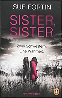 Sister, Sister - Zwei Schwestern. Eine Wahrheit. by Sue Fortin