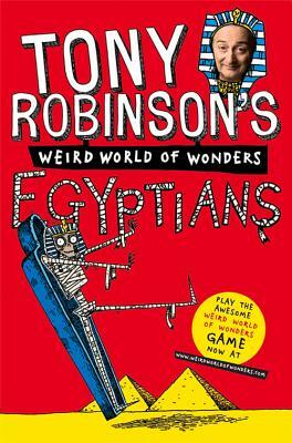 Tony Robinson's Weird World of Wonders! Egyptians by Tony Robinson