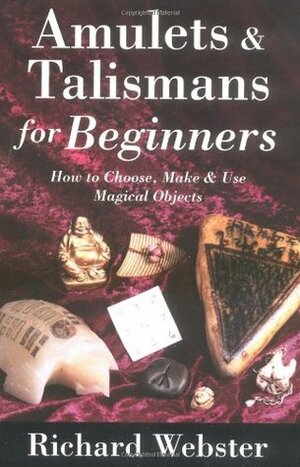 Amulets & Talismans for Beginners: How to Choose, Make & Use Magical Objects by Richard Webster, Neff