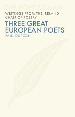 Three Great European Poets by Paul Durcan