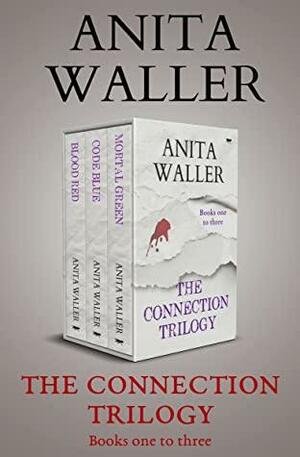 The Connection Trilogy: Blood Red, Code Blue, Mortal Green by Anita Waller