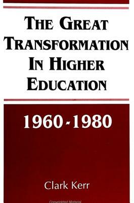 The Great Transformation in Higher Education, 1960-1980 by Clark Kerr