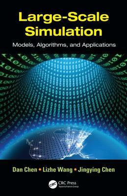 Large-Scale Simulation: Models, Algorithms, and Applications by Jingying Chen, Dan Chen, Lizhe Wang