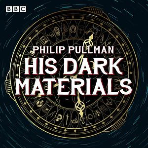 His Dark Materials: The Complete BBC Radio Collection by Philip Pullman