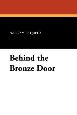 Behind the Bronze Door by William Le Queux