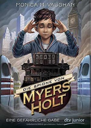 Die Spione von Myers Holt - Eine gefährliche Gabe by M.M. Vaughan