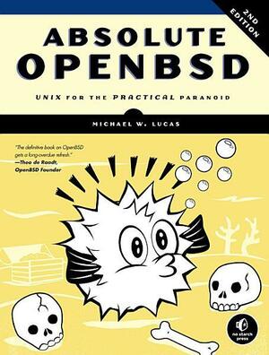 Absolute OpenBSD, 2nd Edition: Unix for the Practical Paranoid by Michael W. Lucas