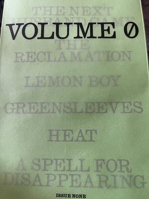 Volume 0 by Mary Jones, Puloma Ghosh, Abby Geni, Juliet Escoria, Christine Vines, Jean Kwok, Lena Valencia