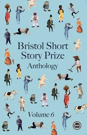 Bristol Short Story Prize Anthology Volume 6 by Paul McMichael