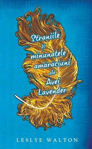 Straniile si minunatele amaraciuni ale Avei Lavender by Leslye Walton
