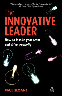 The Innovative Leader: How to Inspire Your Team and Drive Creativity by Paul Sloane
