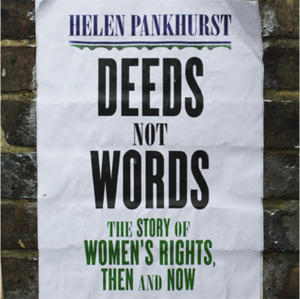 Deeds Not Words: The Story of Women's Rights - Then and Now by Helen Pankhurst