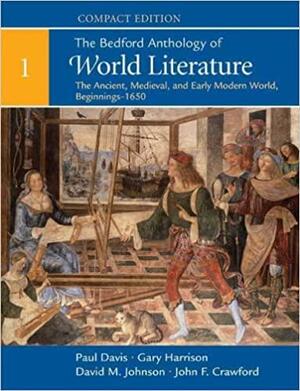 The Bedford Anthology of World Literature, Compact Edition, Volume 1: The Ancient, Medieval, and Early Modern World by Gary Harrison, John F. Crawford, Paul Davis, David M. Johnson