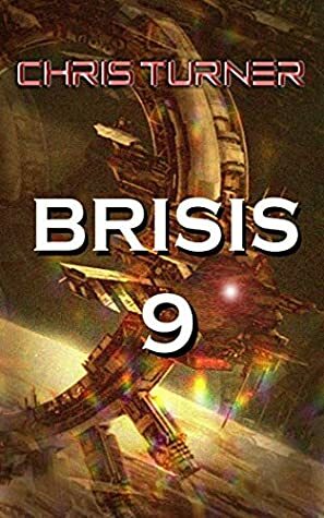 Brisis 9 (Starship Rogue) by Chris Turner