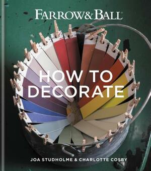 Farrow & Ball How to Decorate by Joa Studholme, Farrow & Ball, Charlotte Cosby