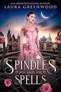 Spindles And Spells: A Fairy Tale Retelling Of Sleeping Beauty (Grimm Academy Book 2) by Laura Greenwood