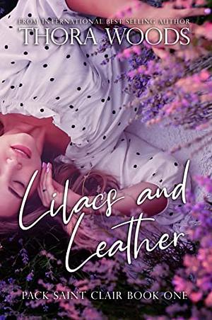 Lilacs and Leather: Pack Saint Clair Book 1 by Thora Woods, Thora Woods