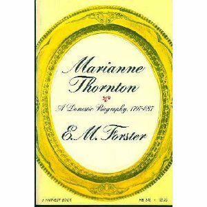 Marianne Thornton: A domestic biography, 1797-1887 by E.M. Forster