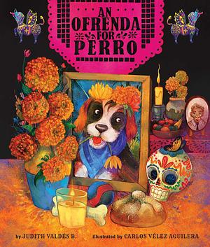 An Ofrenda for Perro by Carlos Velez Aguilera, Judith Valdes B