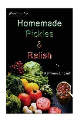 Recipes for Pickles & Relish: : by Kathleen Lindsell by Kathleen Lindsell