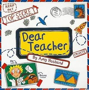 Dear Teacher: A Funny Back To School Book For Kids About First Day Jitters by Amy Husband, Amy Husband